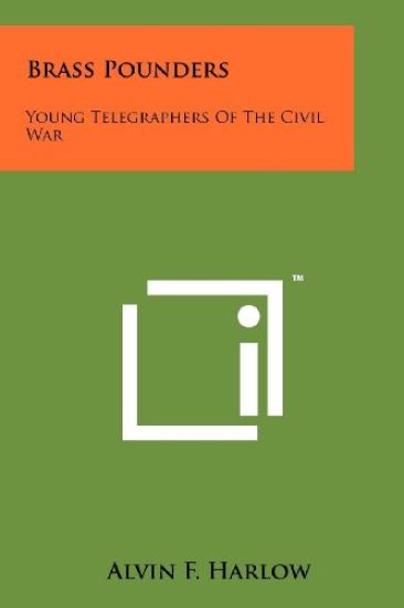 Brass Pounders: Young Telegraphers of the Civil War