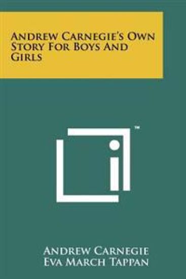 Andrew Carnegie's Own Story for Boys and Girls