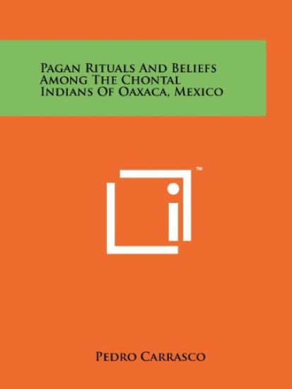 Pagan Rituals and Beliefs Among the Chontal Indians of Oaxaca, Mexico