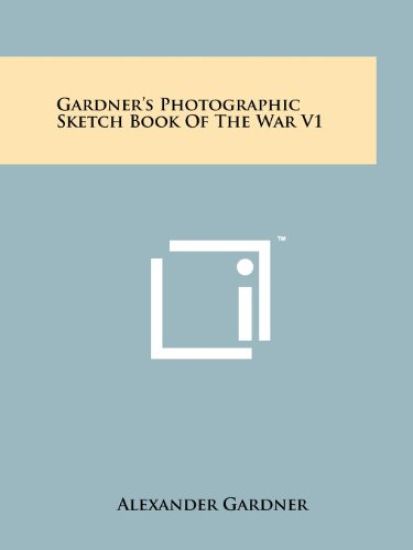 Gardner's Photographic Sketch Book of the War V1