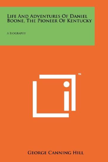 Life and Adventures of Daniel Boone, the Pioneer of Kentucky: A Biography