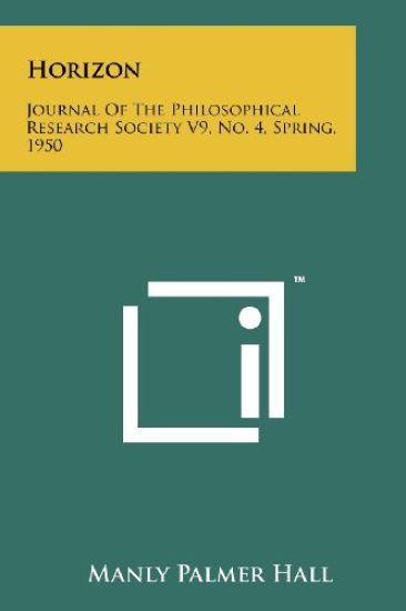 Horizon: Journal of the Philosophical Research Society V9, No. 4, Spring, 1950