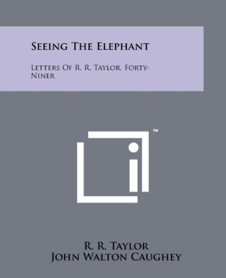 Seeing the Elephant: Letters of R. R. Taylor, Forty-Niner