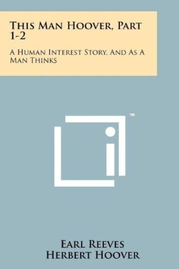 This Man Hoover, Part 1-2: A Human Interest Story, and as a Man Thinks