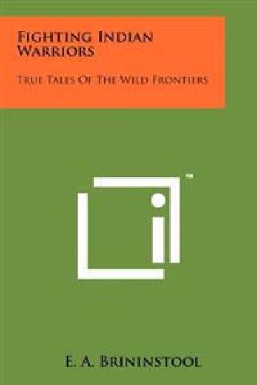 Fighting Indian Warriors: True Tales of the Wild Frontiers