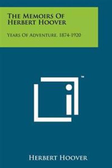 The Memoirs of Herbert Hoover: Years of Adventure, 1874-1920