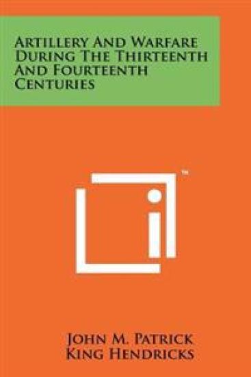 Artillery and Warfare During the Thirteenth and Fourteenth Centuries