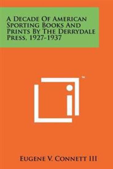 A Decade of American Sporting Books and Prints by the Derrydale Press, 1927-1937
