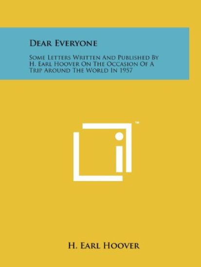 Dear Everyone: Some Letters Written and Published by H. Earl Hoover on the Occasion of a Trip Around the World in 1957