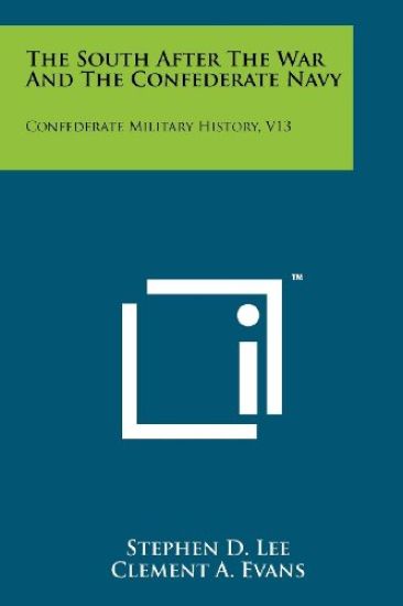 The South After the War and the Confederate Navy: Confederate Military History, V13