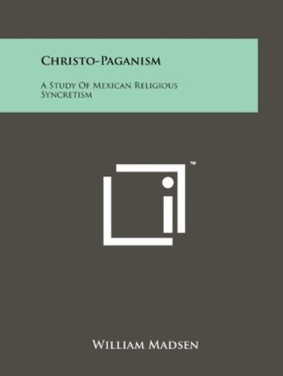 Christo-Paganism: A Study of Mexican Religious Syncretism