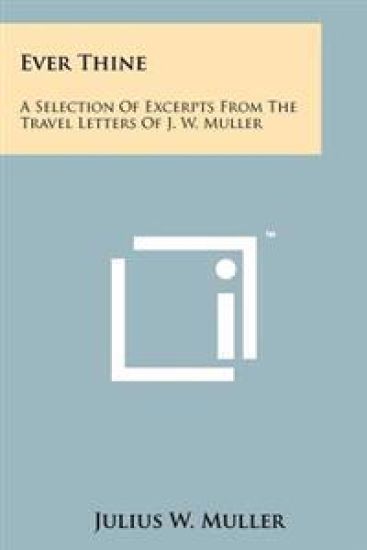 Ever Thine: A Selection of Excerpts from the Travel Letters of J. W. Muller