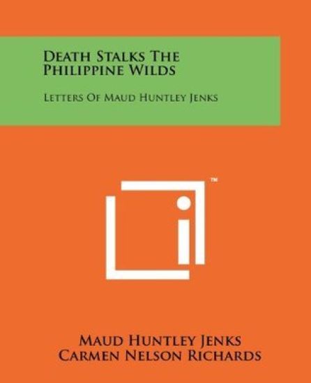 Death Stalks the Philippine Wilds: Letters of Maud Huntley Jenks