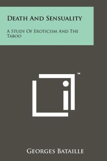 Death and Sensuality: A Study of Eroticism and the Taboo
