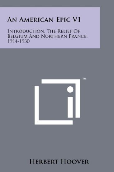 An American Epic V1: Introduction, the Relief of Belgium and Northern France, 1914-1930