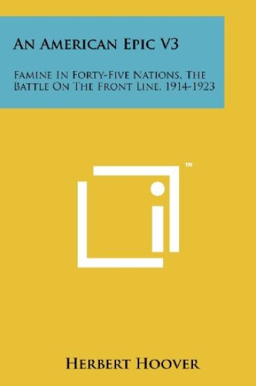 An American Epic V3: Famine in Forty-Five Nations, the Battle on the Front Line, 1914-1923