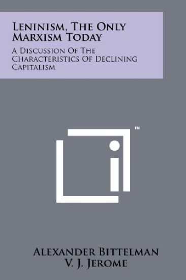 Leninism, the Only Marxism Today: A Discussion of the Characteristics of Declining Capitalism