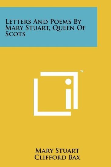 Letters and Poems by Mary Stuart, Queen of Scots