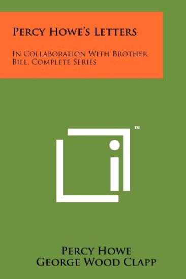 Percy Howe's Letters: In Collaboration with Brother Bill, Complete Series
