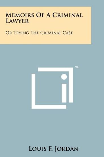 Memoirs of a Criminal Lawyer: Or Trying the Criminal Case