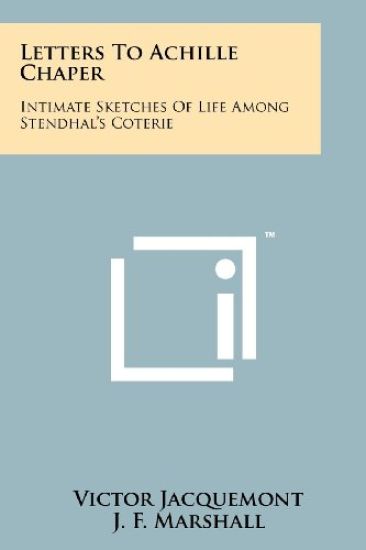 Letters to Achille Chaper: Intimate Sketches of Life Among Stendhal's Coterie