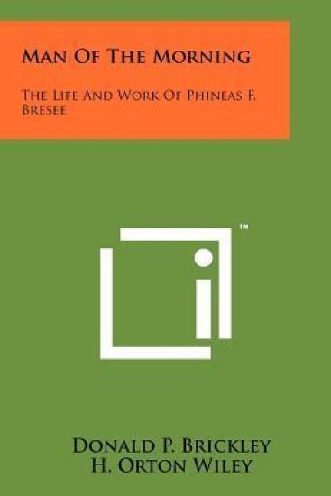 Man of the Morning: The Life and Work of Phineas F. Bresee