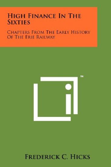 High Finance in the Sixties: Chapters from the Early History of the Erie Railway