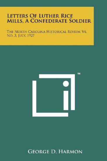 Letters of Luther Rice Mills, a Confederate Soldier: The North Carolina Historical Review, V4, No. 3, July, 1927