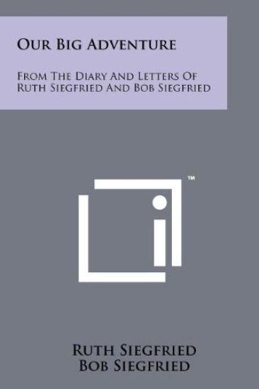 Our Big Adventure: From the Diary and Letters of Ruth Siegfried and Bob Siegfried