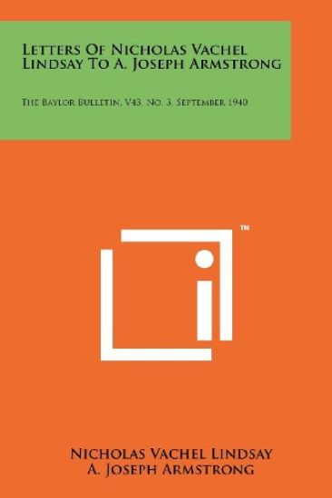 Letters of Nicholas Vachel Lindsay to A. Joseph Armstrong: The Baylor Bulletin, V43, No. 3, September 1940