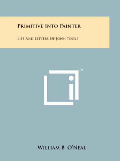 Primitive Into Painter: Life and Letters of John Toole