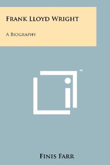 Frank Lloyd Wright: A Biography