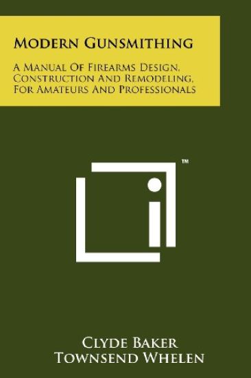 Modern Gunsmithing: A Manual of Firearms Design, Construction and Remodeling, for Amateurs and Professionals