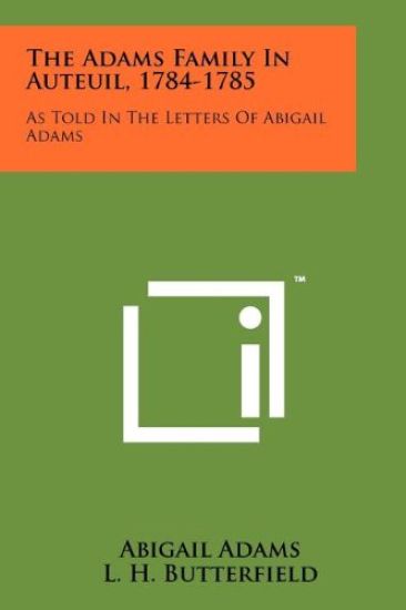 The Adams Family in Auteuil, 1784-1785: As Told in the Letters of Abigail Adams