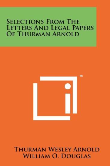 Selections from the Letters and Legal Papers of Thurman Arnold
