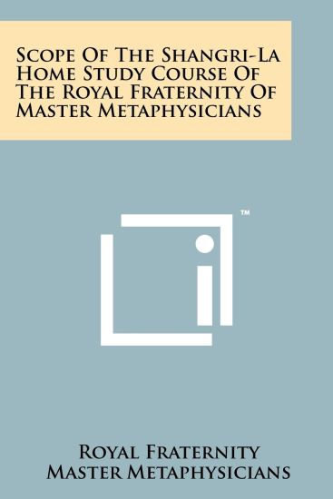 Scope of the Shangri-La Home Study Course of the Royal Fraternity of Master Metaphysicians