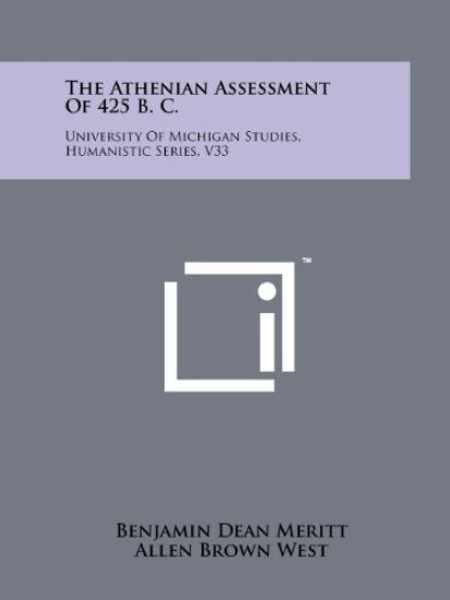 The Athenian Assessment of 425 B. C.: University of Michigan Studies, Humanistic Series, V33