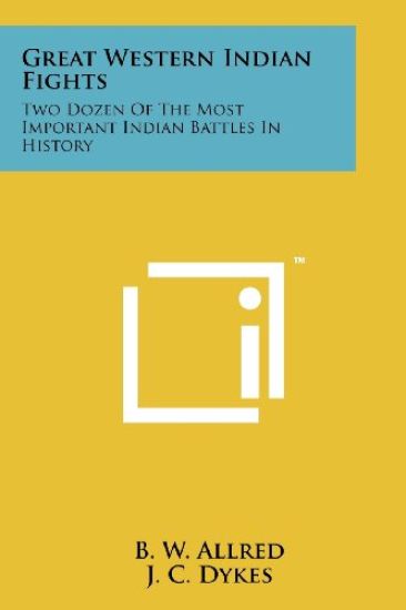 Great Western Indian Fights: Two Dozen of the Most Important Indian Battles in History
