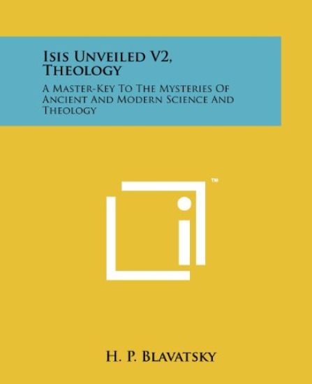 Isis Unveiled V2, Theology: A Master-Key to the Mysteries of Ancient and Modern Science and Theology