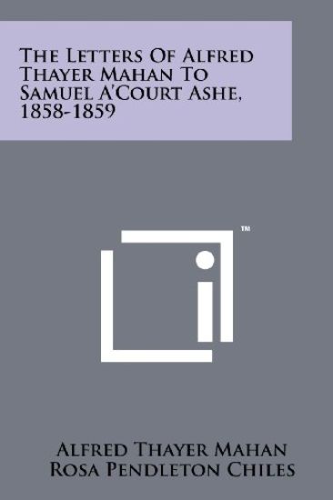 The Letters of Alfred Thayer Mahan to Samuel A'Court Ashe, 1858-1859