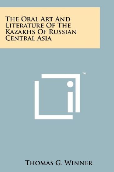 The Oral Art and Literature of the Kazakhs of Russian Central Asia