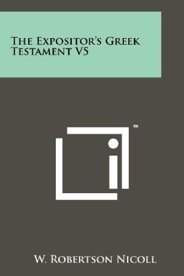The Expositor's Greek Testament V5