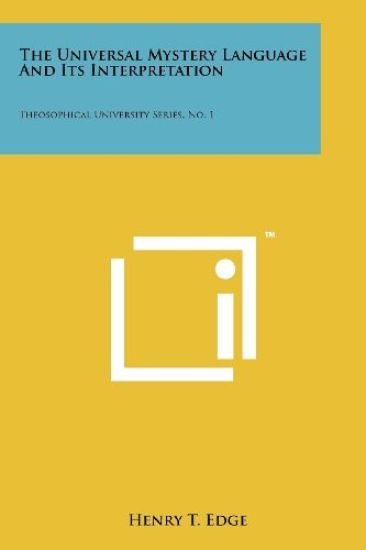 The Universal Mystery Language and Its Interpretation: Theosophical University Series, No. 1