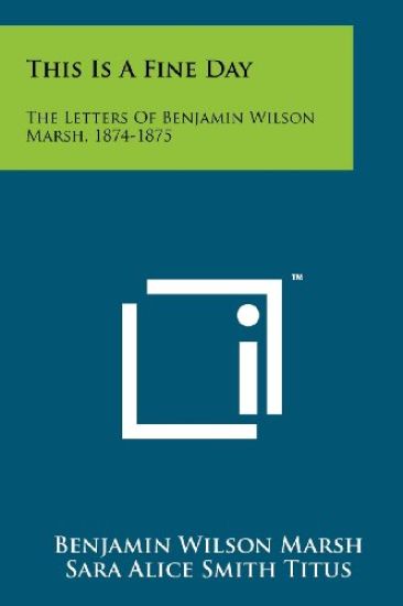 This Is a Fine Day: The Letters of Benjamin Wilson Marsh, 1874-1875