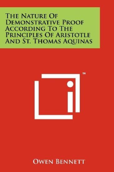 The Nature of Demonstrative Proof According to the Principles of Aristotle and St. Thomas Aquinas