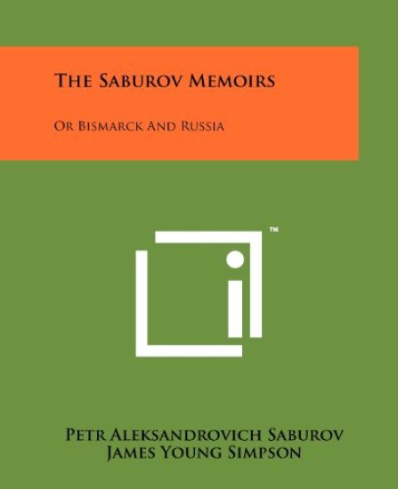 The Saburov Memoirs: Or Bismarck and Russia