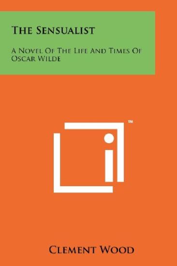 The Sensualist: A Novel of the Life and Times of Oscar Wilde