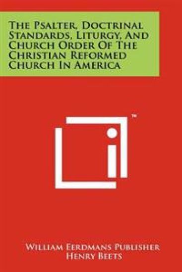The Psalter, Doctrinal Standards, Liturgy, and Church Order of the Christian Reformed Church in America