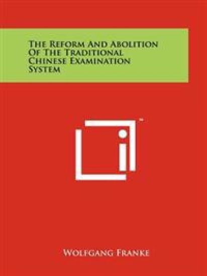 The Reform and Abolition of the Traditional Chinese Examination System