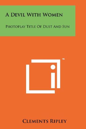 A Devil with Women: Photoplay Title of Dust and Sun